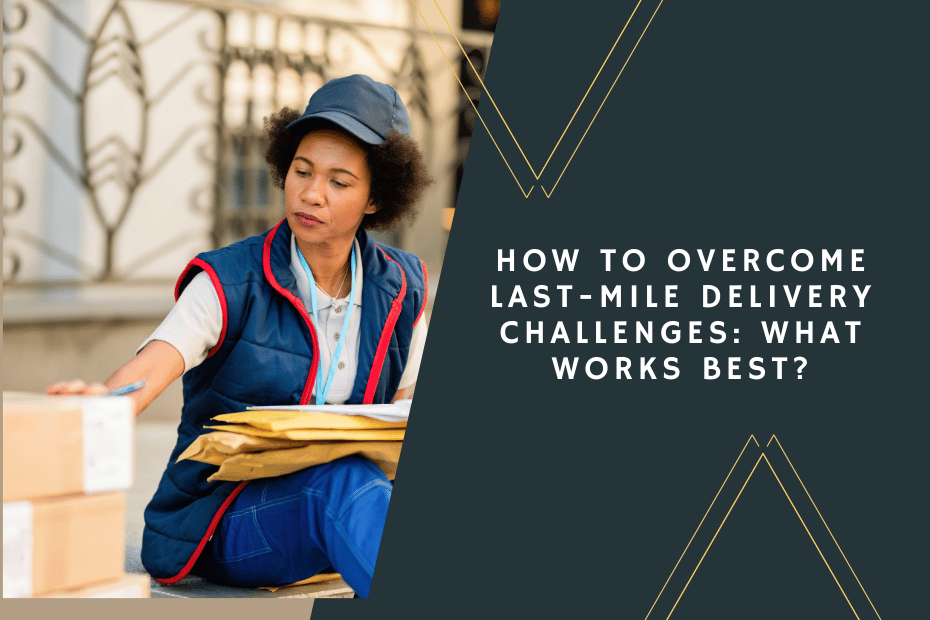 How to Overcome Last-Mile Delivery Challenges_ What Works Best_
