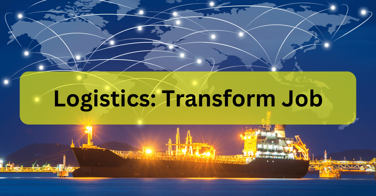 Logistics: Transforms Job