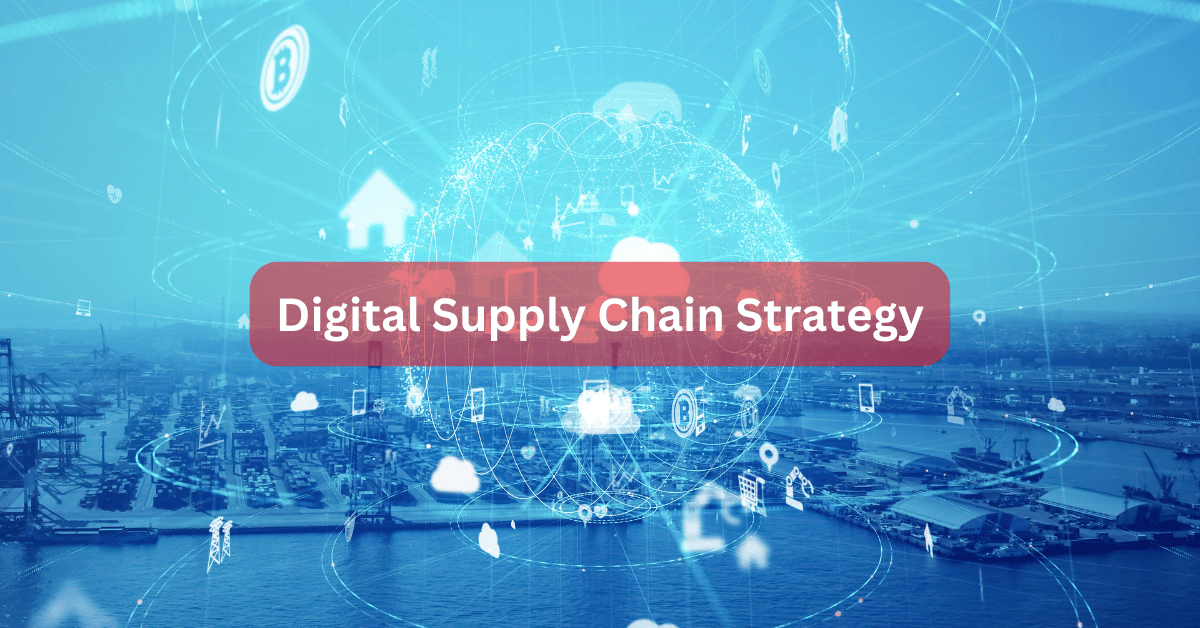 Strategies for Implementing a Digital Supply Chain Strategy