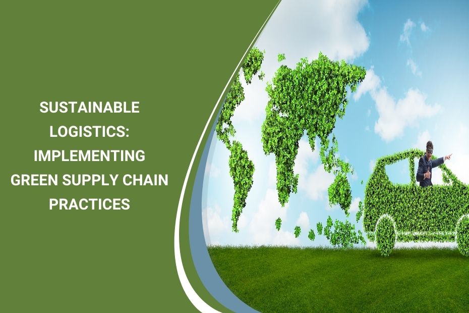 Green supply chain practices in sustainable logistics with eco-friendly packaging and optimized routes